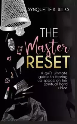 The Master Reset: A girl's ultimate guide to freeing up space on her spiritual hard drive