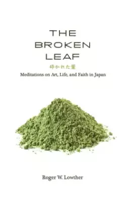 The Broken Leaf: Meditations on Art, Life, and Faith in Japan