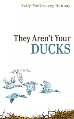 They Aren't Your Ducks