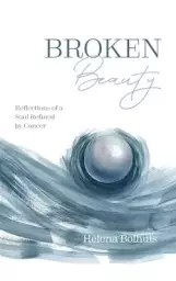 Broken Beauty: Reflections of a Soul Refined by Cancer
