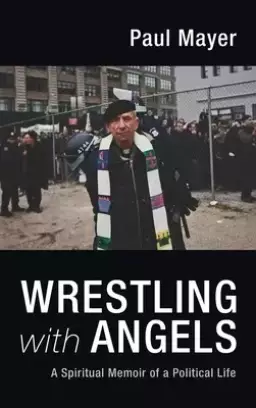 Wrestling with Angels: A Spiritual Memoir of a Political Life