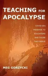 Teaching for Apocalypse: Covid-19's Message to Educators and Those They Serve