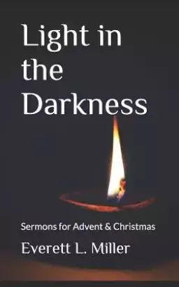 Light in the Darkness: Sermons for Advent & Christmas
