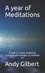 A Year of Meditations: A Book of Simple Meditation Techiques and Thoughts to Meditate On.