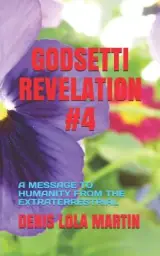 Godsetti Revelation #4: A Message to Humanity from the Extraterrestrial