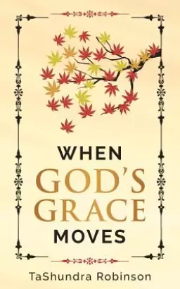 When God's Grace Moves: Going Through the Seasons of Life with God's Grace