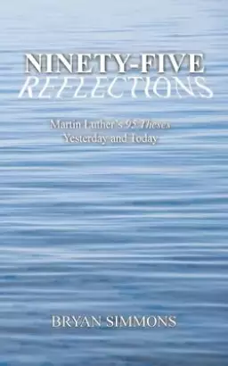 Ninety-Five Reflections: Martin Luther's 95 Theses Yesterday and Today
