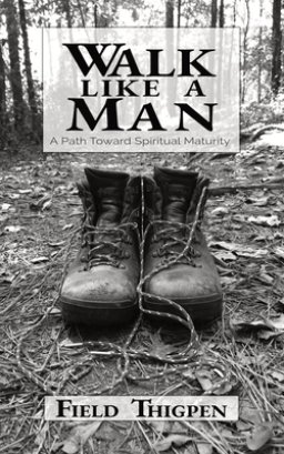 Walk Like A Man: A Path Toward Spiritual Maturity