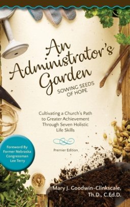 An Administrator's Garden - Sowing Seeds of Hope: Cultivating a Church's Path  to Greater Achievement Through Seven Holistic  Life Skills