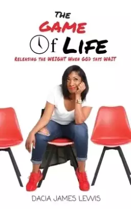 The Game Of Life: Releasing The Weight When God Says Wait