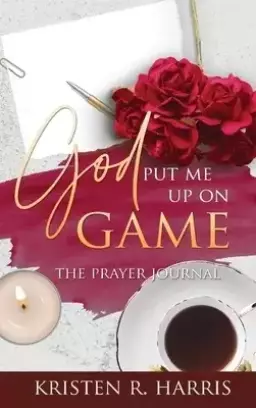 God Put Me Up On Game: The Prayer Journal