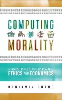 Computing Morality: A Computer Scientist's Approach Ethics and Economics