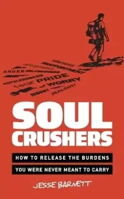 Soulcrushers: How to Release the Burdens You Were Never Meant to Carry