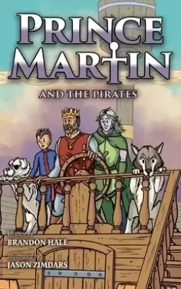 Prince Martin and the Pirates: Being a Swashbuckling Tale of a Brave Boy, Bloodthirsty Buccaneers, and the Solemn Mysteries of the Ancient Order of th