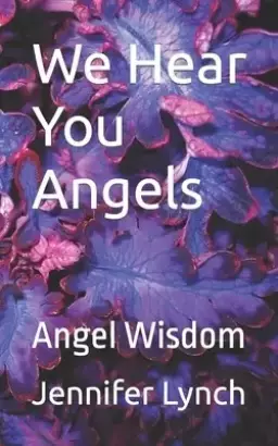 We Hear You Angels: Angel Wisdom