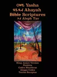 Yasha Ahayah Bible Scriptures Aleph Tav (YASAT) Study Bible (3rd Edition 2020)