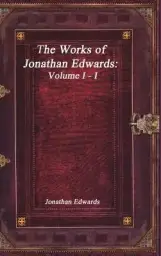 The Works of Jonathan Edwards: Volume I - I
