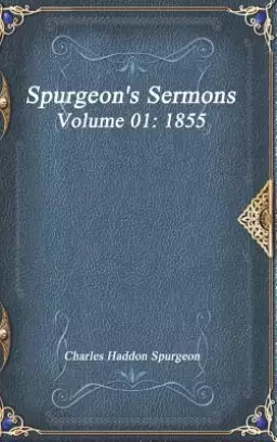 Spurgeon's Sermons Volume 01: 1855