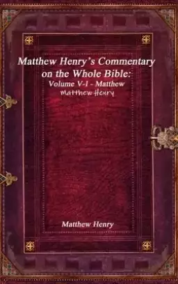 Matthew Henry's Commentary on the Whole Bible: Volume V-I - Matthew