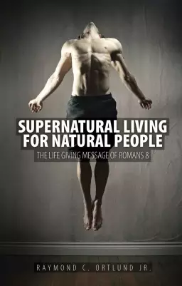 Supernatural Living For Natural People