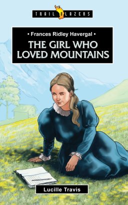 Frances Ridley Havergal: The Girl Who Loved Mountians