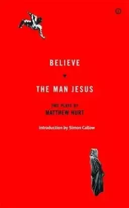 Believe / The Man Jesus: Two Plays