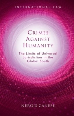 Crimes Against Humanity: The Limits of Universal Jurisdiction in the Global South