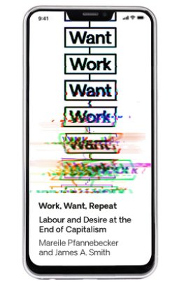 Work Want Work: Labour and Desire at the End of Capitalism