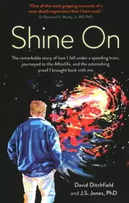 Shine on: The Remarkable Story of How I Fell Under a Speeding Train, Journeyed to the Afterlife, and the Astonishing Proof I Bro