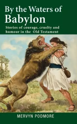 By The Waters of Babylon: Stories of courage, cruelty and humour in the Old Testament
