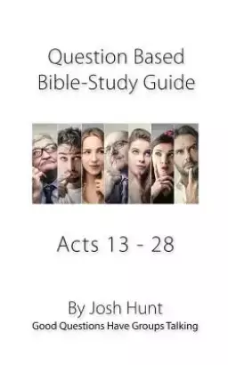 Bible Study Guide -- Acts 13 - 28: Good Questions Have Groups Talking