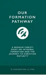 Our Formation Pathway: A Regnum Christi Essay on Integral Formation and the Journey to Christian Maturity