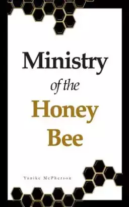 Ministry of the Honey Bee: Live on Purpose, Embrace Your Mission