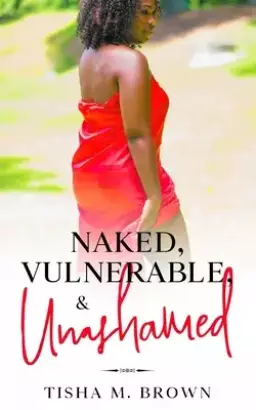 Naked, Vulnerable, & Unashamed