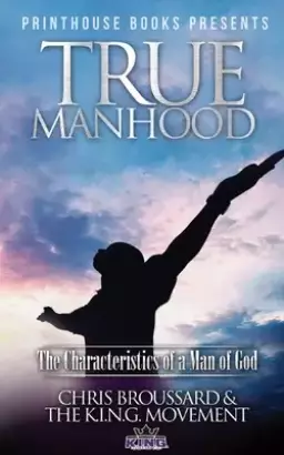True Manhood: The Characteristics of A Man of God
