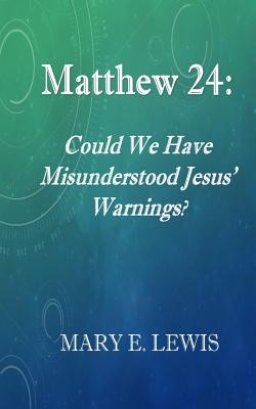 Matthew 24: Could We Have Misunderstood Jesus' Warning?