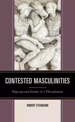 Contested Masculinities: Polysemy and Gender in 1 Thessalonians