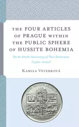 The Four Articles of Prague within the Public Sphere of Hussite Bohemia: On the 600th Anniversary of Their Declaration (1420-2020)