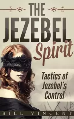 The Jezebel Spirit: Tactics of Jezebel's Control