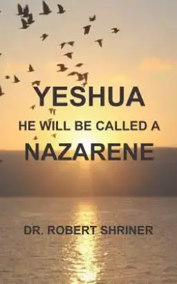 Yeshua: He Will Be Called a Nazarene