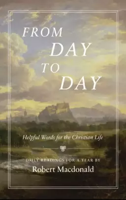From Day to Day: Helpful Words for the Christian Life: Daily Readings for a Year