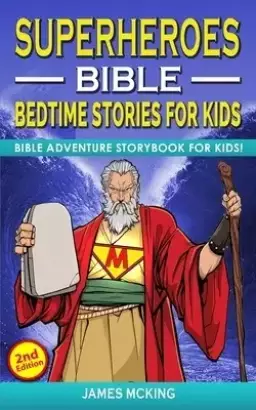 SUPERHEROES - BIBLE BEDTIME STORIES FOR KIDS (2nd Edition): Adventure Storybook! Heroic Characters Come to Life in Bible-Action Stories for Children