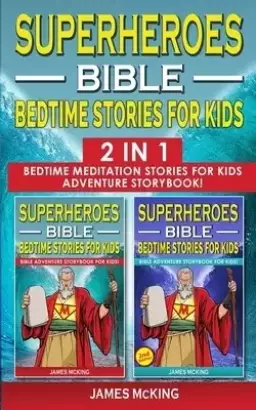 SUPERHEROES - BIBLE BEDTIME STORIES FOR KIDS - 2 in 1: Bedtime Meditation Stories for Kids - Adventure Storybook! Heroic Characters Come to Life in Bi