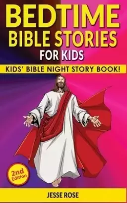 BEDTIME BIBLE STORIES for KIDS (2nd Edition): Biblical Superheroes Characters Come Alive in Modern Adventures for Children! Bedtime Action Stories for