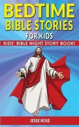 BEDTIME BIBLE STORIES for KIDS: Biblical Superheroes Characters Come Alive in Modern Adventures for Children! Bedtime Action Stories for Adults! Bible