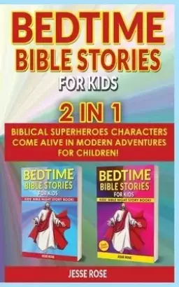 BEDTIME BIBLE STORIES FOR KIDS - 2 in 1: Biblical Superheroes Characters Come Alive in Modern Adventures for Children! Bedtime Action Stories for Adul
