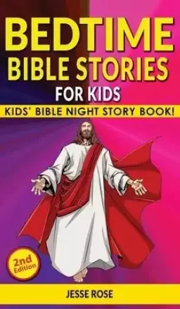BEDTIME BIBLE STORIES for KIDS (2nd Edition): Biblical Superheroes Characters Come Alive in Modern Adventures for Children! Bedtime Action Stories for