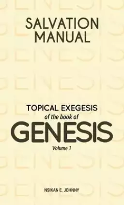 Salvation Manual: Topical Exegesis of the Book of Genesis - Volume 1