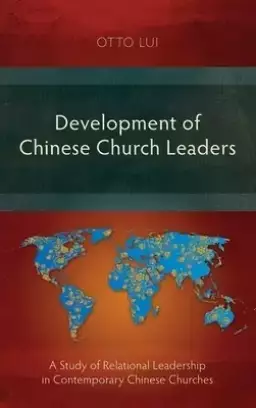 Development of Chinese Church Leaders: A Study of Relational Leadership in Contemporary Chinese Churches
