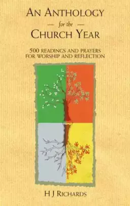 An Anthology for the Church Year: 500 Readings and Prayers for Worship and Reflection
